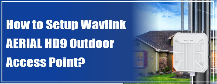 How to Setup Wavlink AERIAL HD9 Outdoor Access Point?