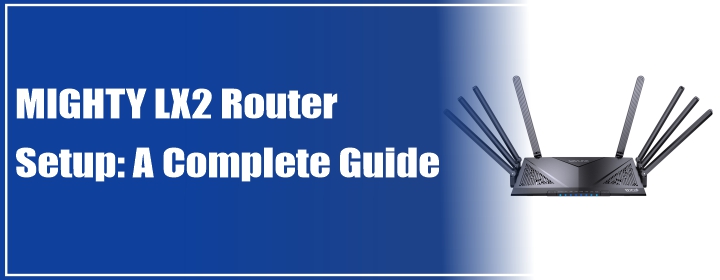 MIGHTY LX2 Router Setup: A Complete Guide