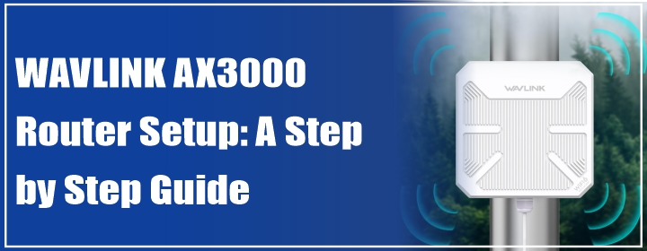 WAVLINK AX3000 Router Setup: A Step by Step Guide