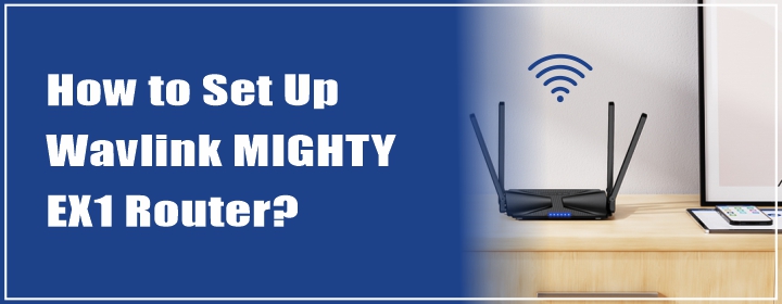 How to Set Up Wavlink MIGHTY EX1 Router